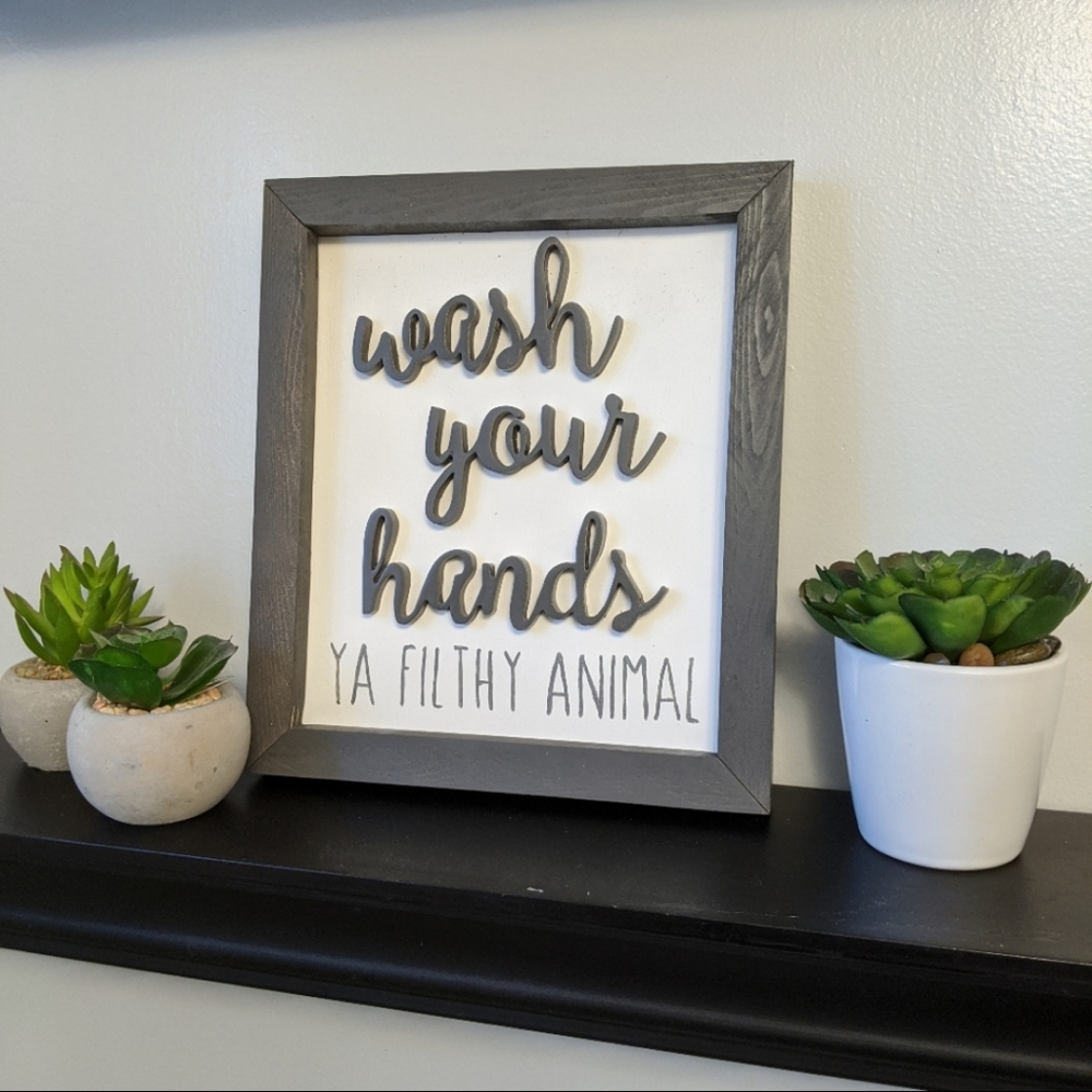 Wash Your Hands...Ya Filthy Animal 3D Wooden Sign